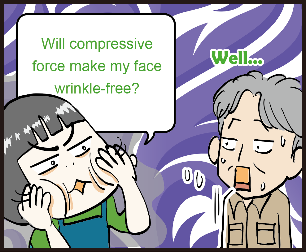 Will compressive force make my face wrinkle-free? Well...
