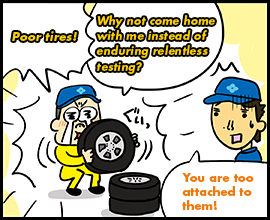 Poor tires! Why not come home with me instead of enduring relentless testing?  You are too attached to  them!