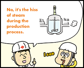 No, it's the hiss of steam during the production process.
