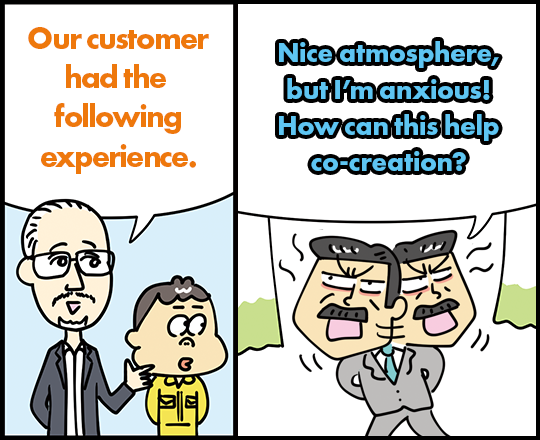 Our customer had the following experience. Nice atmosphere, but I’m anxious! How can this help co-creation?