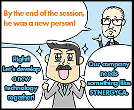 By the end of the session, he was a new person! Right! Let’s develop a new technology together! Our company needs something like SYNERGYCA.